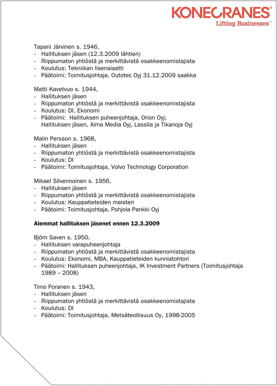 1968, - Koulutus: DI - Päätoimi: Toimitusjohtaja, Volvo Technology Corporation Mikael Silvennoinen s.