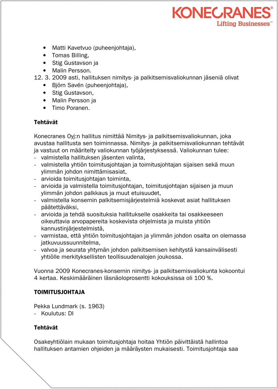 Tehtävät Konecranes Oyj:n hallitus nimittää Nimitys- ja palkitsemisvaliokunnan, joka avustaa hallitusta sen toiminnassa.