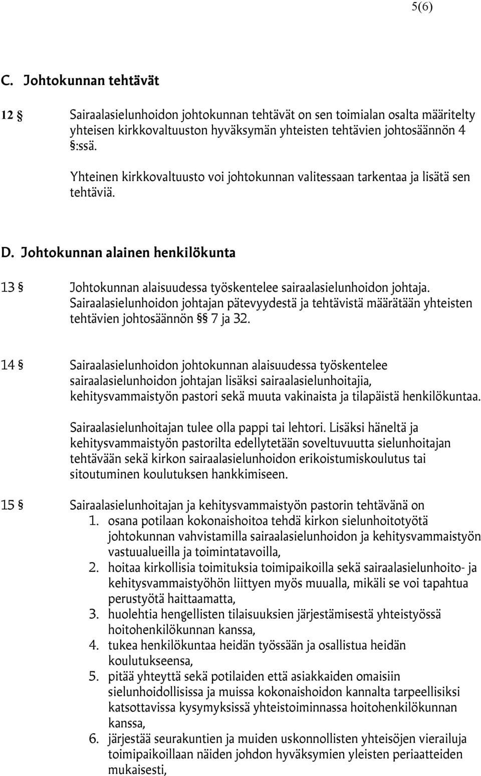 Sairaalasielunhoidon johtajan pätevyydestä ja tehtävistä määrätään yhteisten tehtävien johtosäännön 7 ja 32.