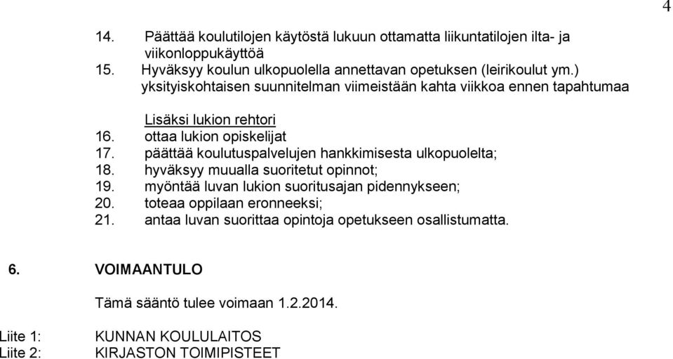 ) yksityiskohtaisen suunnitelman viimeistään kahta viikkoa ennen tapahtumaa Lisäksi lukion rehtori 16. ottaa lukion opiskelijat 17.