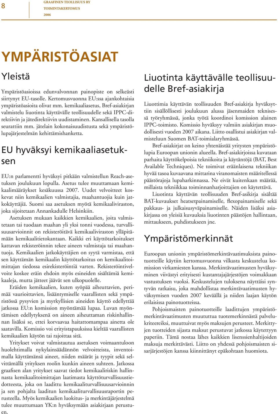 Kansallisella tasolla seurattiin mm. jätelain kokonaisuudistusta sekä ympäristölupajärjestelmän kehittämishanketta.