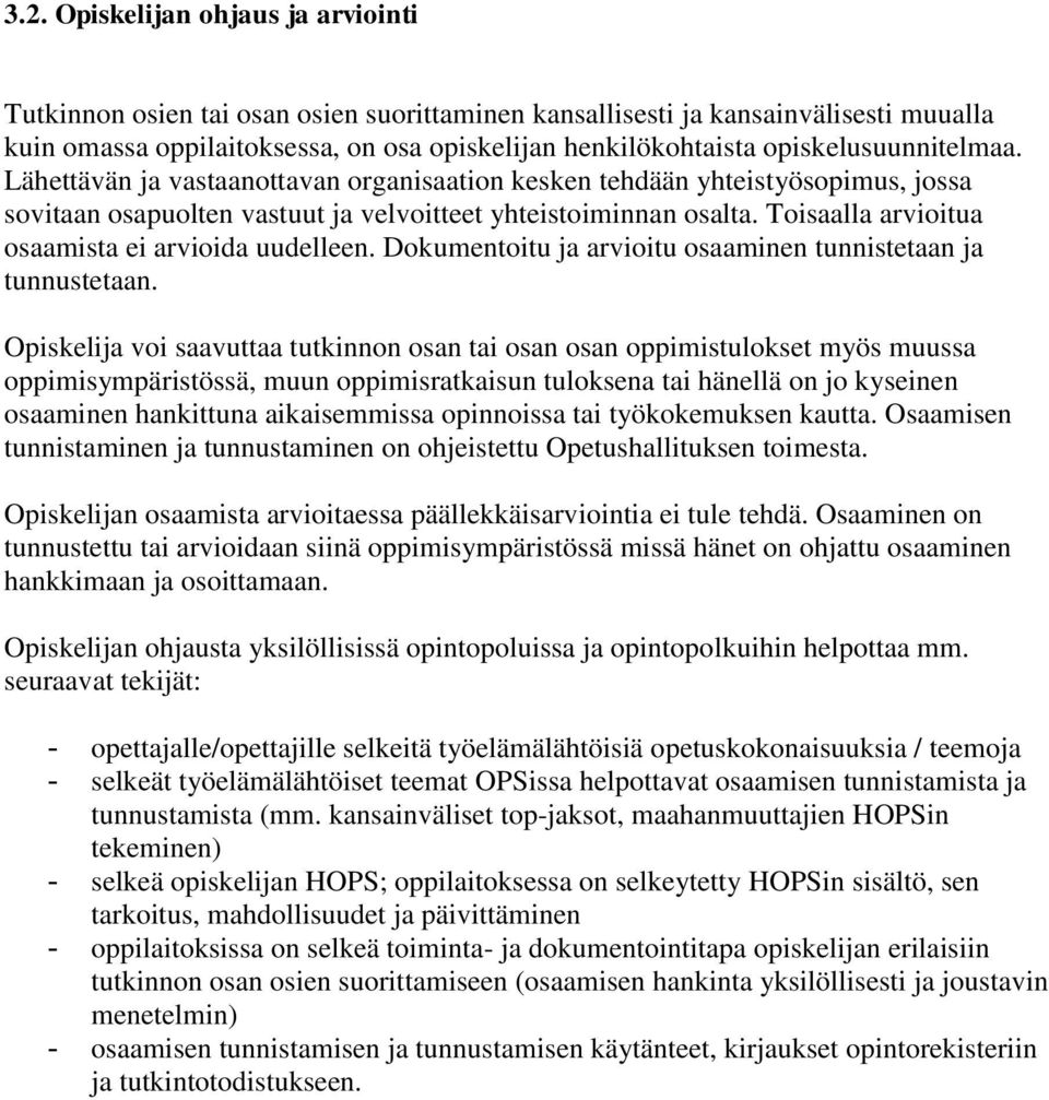 Toisaalla arvioitua osaamista ei arvioida uudelleen. Dokumentoitu ja arvioitu osaaminen tunnistetaan ja tunnustetaan.