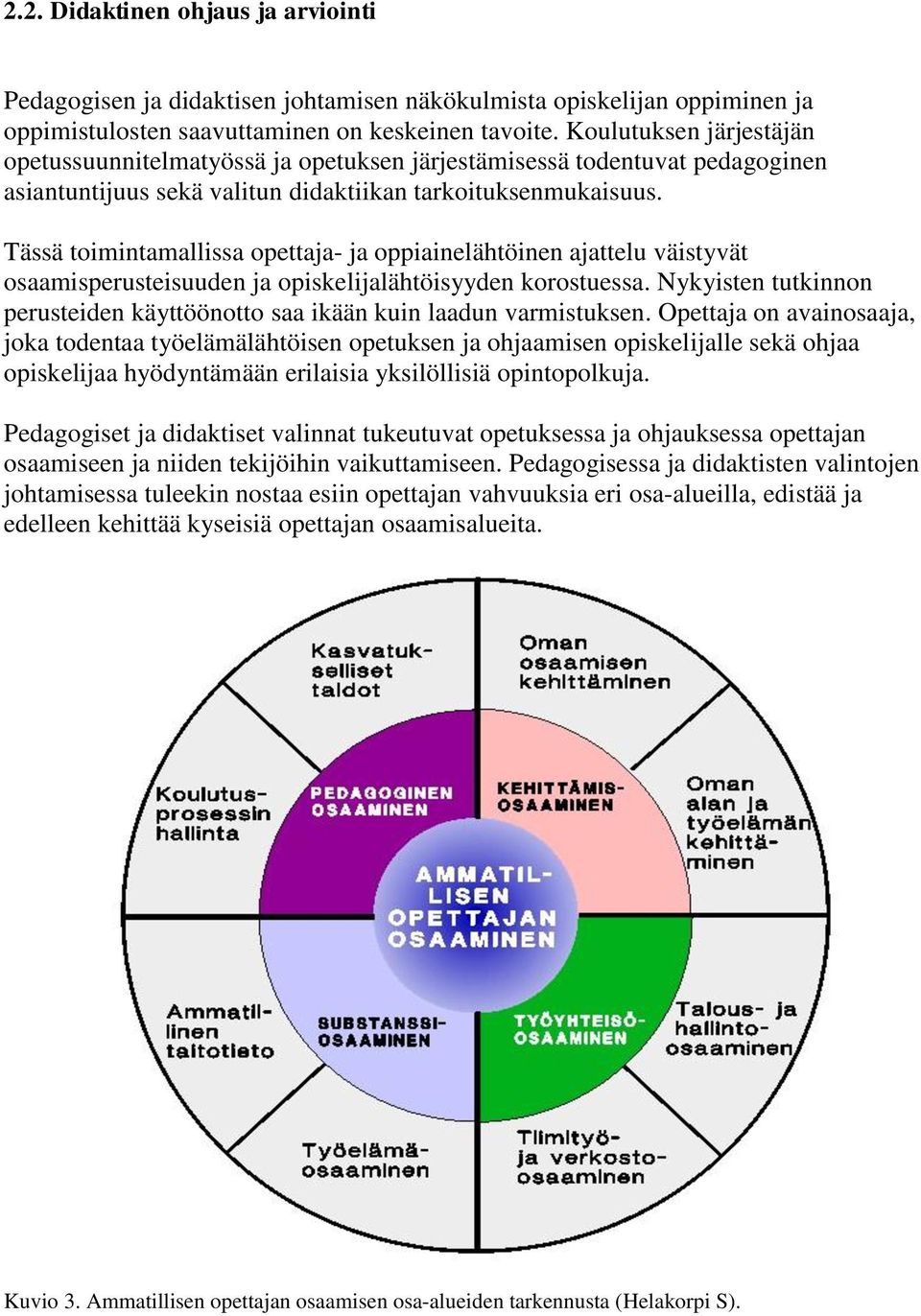 Tässä toimintamallissa opettaja- ja oppiainelähtöinen ajattelu väistyvät osaamisperusteisuuden ja opiskelijalähtöisyyden korostuessa.