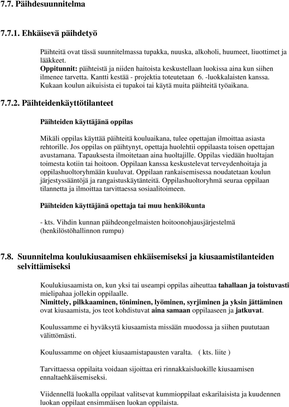 Kukaan koulun aikuisista ei tupakoi tai käytä muita päihteitä työaikana. 7.7.2.