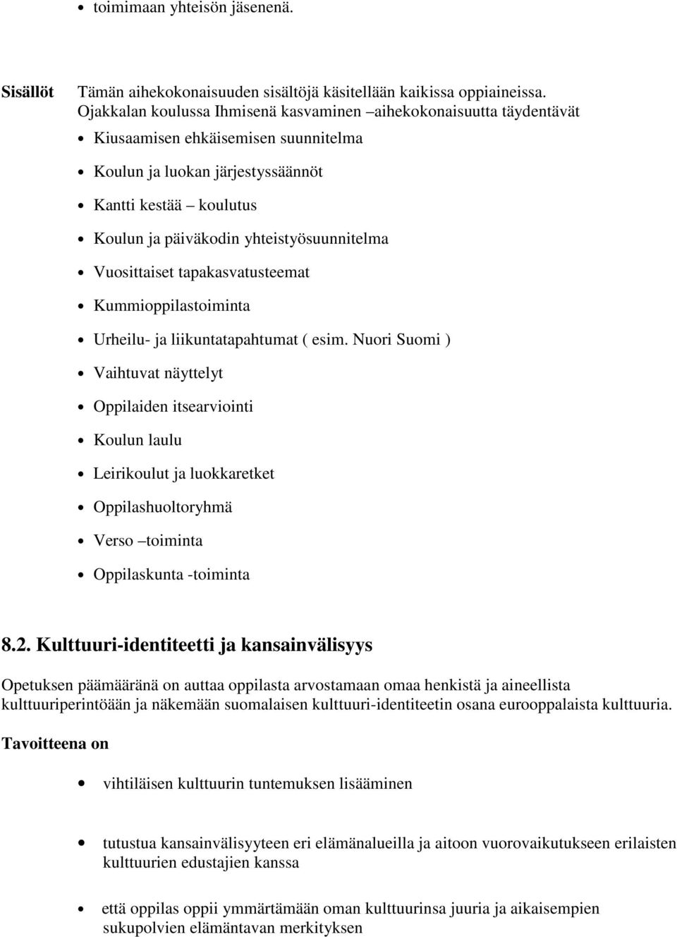 yhteistyösuunnitelma Vuosittaiset tapakasvatusteemat Kummioppilastoiminta Urheilu- ja liikuntatapahtumat ( esim.
