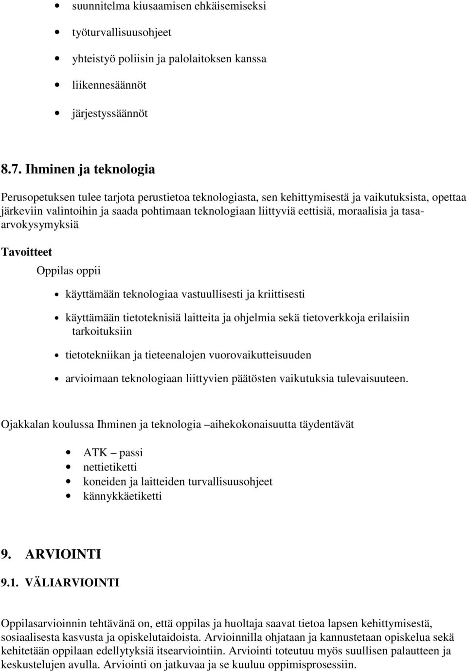 moraalisia ja tasaarvokysymyksiä Tavoitteet Oppilas oppii käyttämään teknologiaa vastuullisesti ja kriittisesti käyttämään tietoteknisiä laitteita ja ohjelmia sekä tietoverkkoja erilaisiin