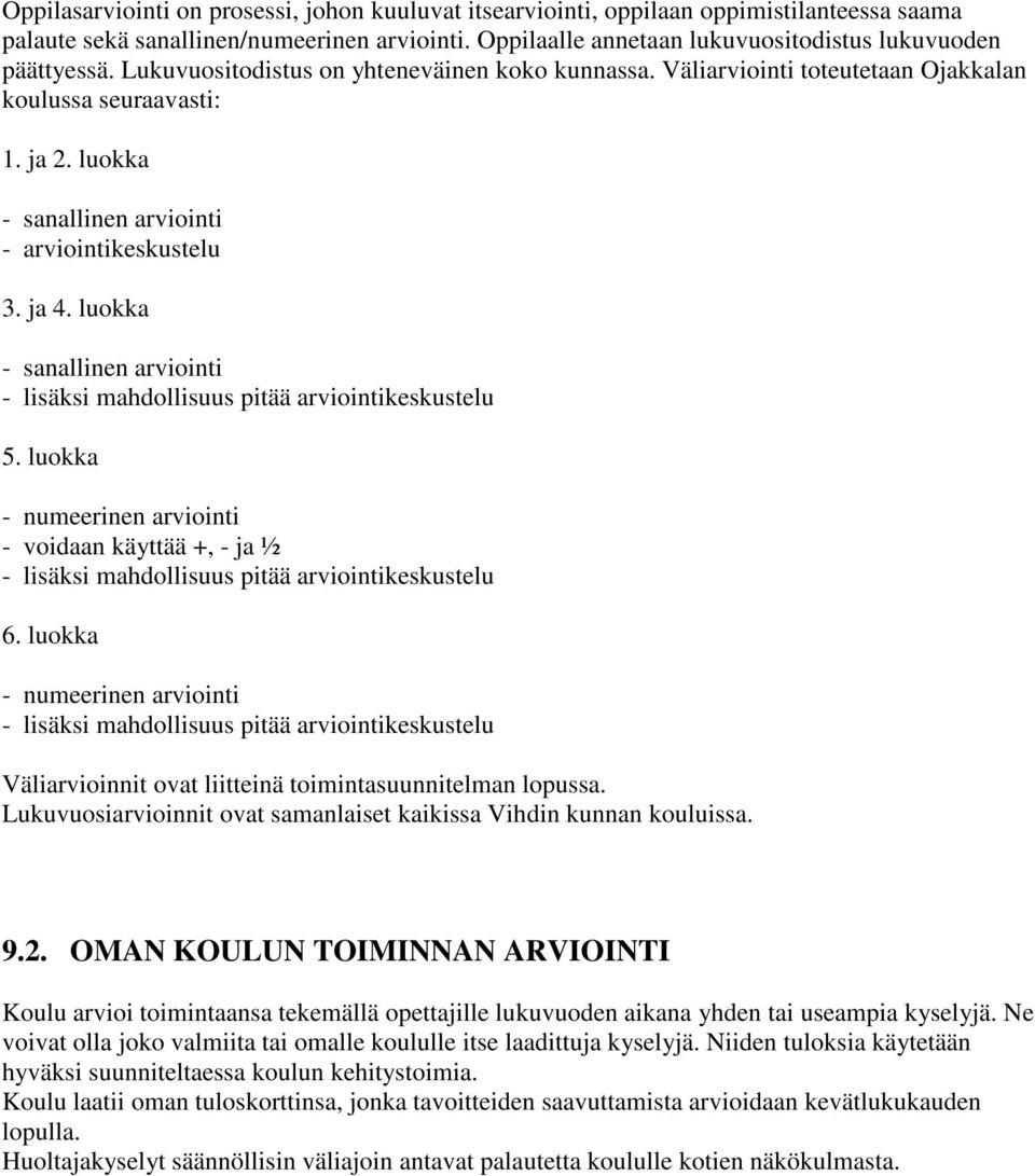 luokka - sanallinen arviointi - lisäksi mahdollisuus pitää arviointikeskustelu 5. luokka - numeerinen arviointi - voidaan käyttää +, - ja ½ - lisäksi mahdollisuus pitää arviointikeskustelu 6.