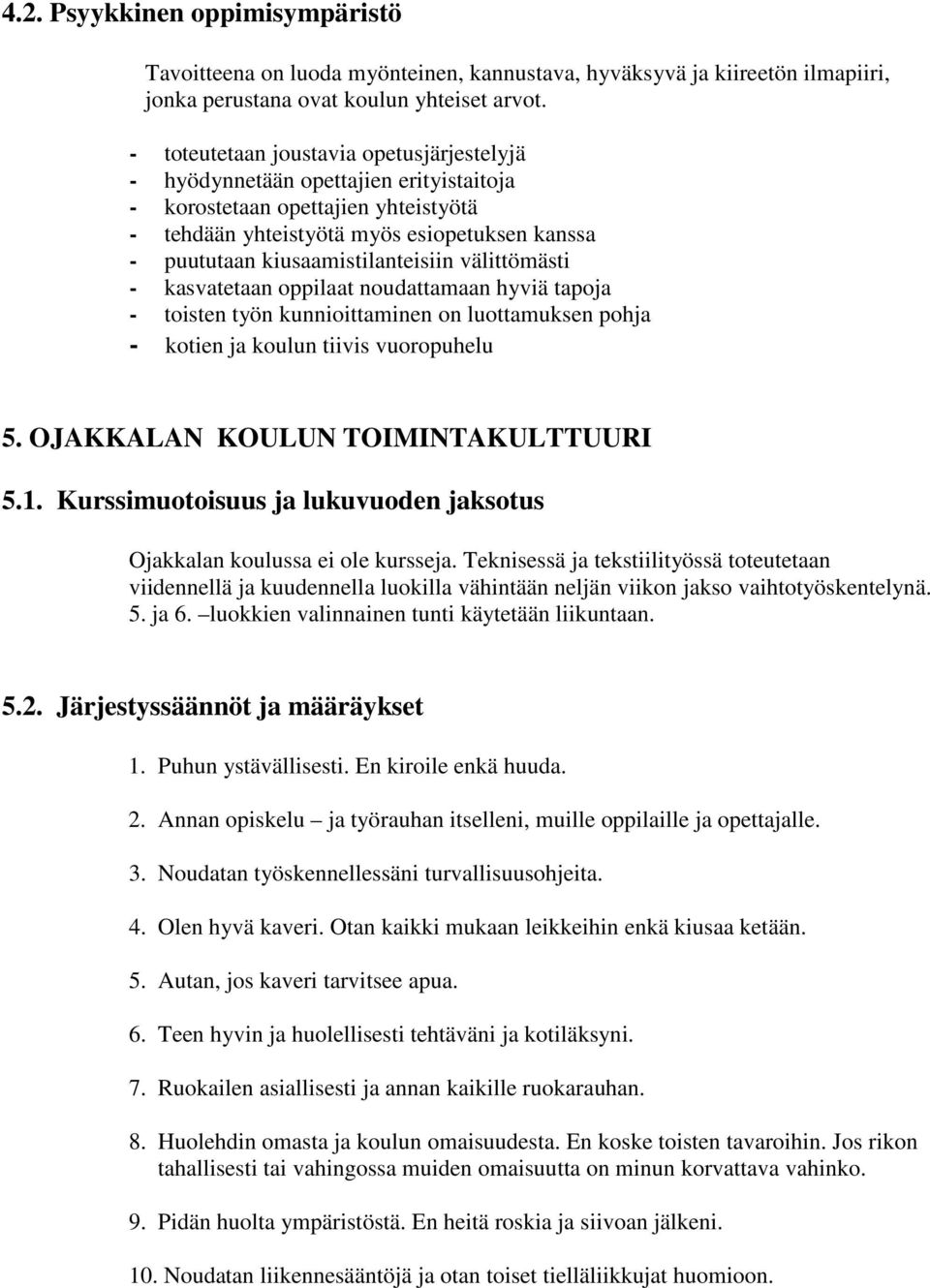 kiusaamistilanteisiin välittömästi - kasvatetaan oppilaat noudattamaan hyviä tapoja - toisten työn kunnioittaminen on luottamuksen pohja - kotien ja koulun tiivis vuoropuhelu 5.