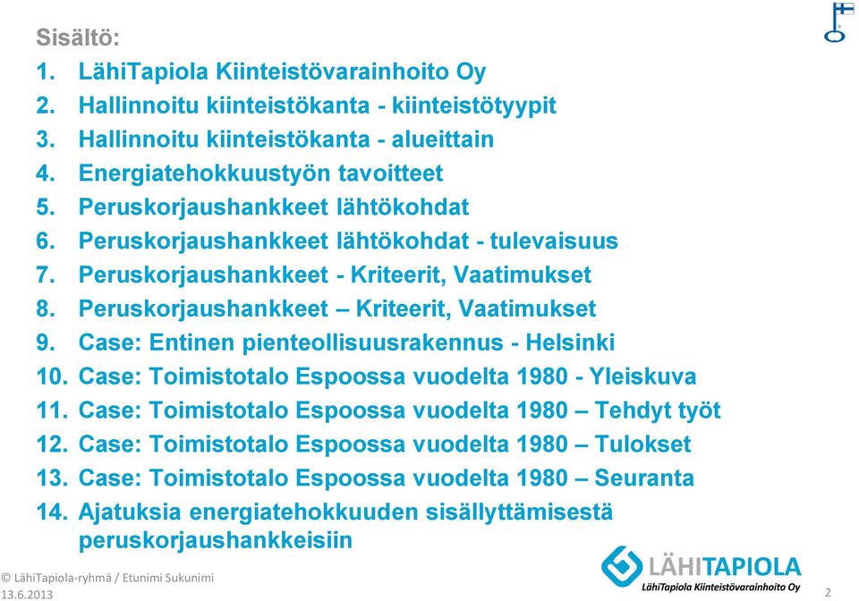 Case: Entinen pienteollisuusrakennus - Helsinki 10. Case: Toimistotalo Espoossa vuodelta 1980 - Yleiskuva 11. Case: Toimistotalo Espoossa vuodelta 1980 Tehdyt työt 12.