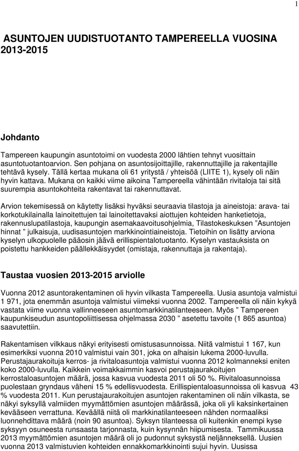 Mukana on kaikki viime aikoina Tampereella vähintään rivitaloja tai sitä suurempia asuntokohteita rakentavat tai rakennuttavat.