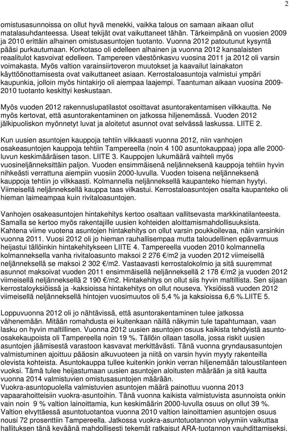 Korkotaso oli edelleen alhainen ja vuonna 212 kansalaisten reaalitulot kasvoivat edelleen. Tampereen väestönkasvu vuosina 211 ja 212 oli varsin voimakasta.