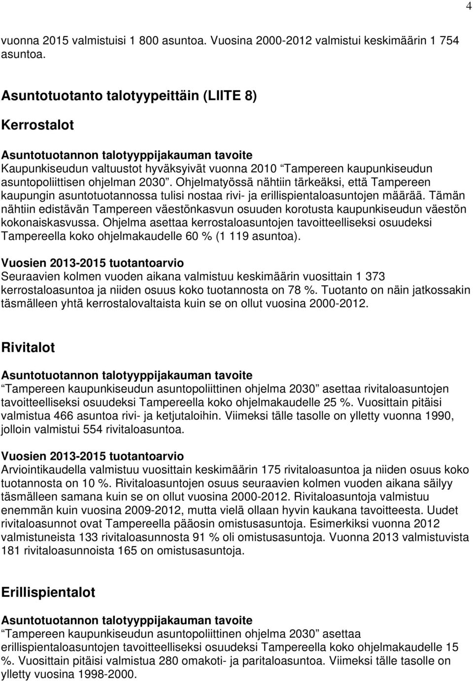 Ohjelmatyössä nähtiin tärkeäksi, että Tampereen kaupungin asuntotuotannossa tulisi nostaa rivi- ja erillispientaloasuntojen määrää.