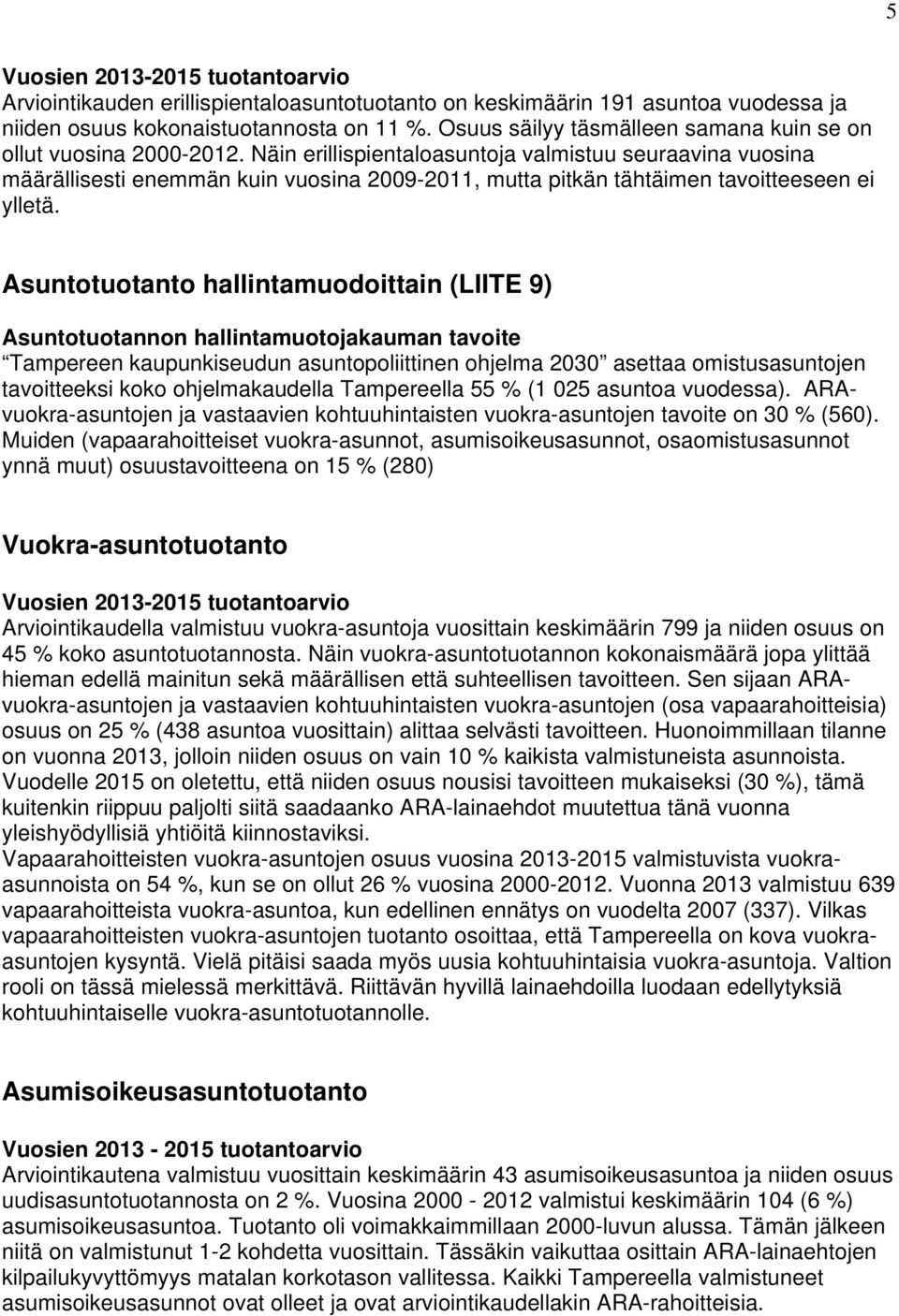 Näin erillispientaloasuntoja valmistuu seuraavina vuosina määrällisesti enemmän kuin vuosina 29-211, mutta pitkän tähtäimen tavoitteeseen ei ylletä.