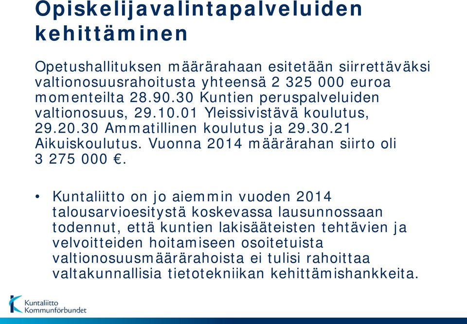 Vuonna 2014 määrärahan siirto oli 3 275 000.