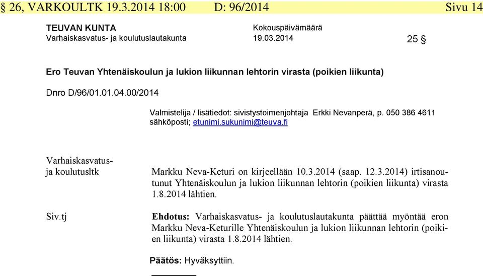 00/2014 Valmistelija / lisätiedot: sivistystoimenjohtaja Erkki Nevanperä, p. 050 386 4611 sähköposti; etunimi.sukunimi@teuva.fi Varhaiskasvatusja koulutusltk Siv.