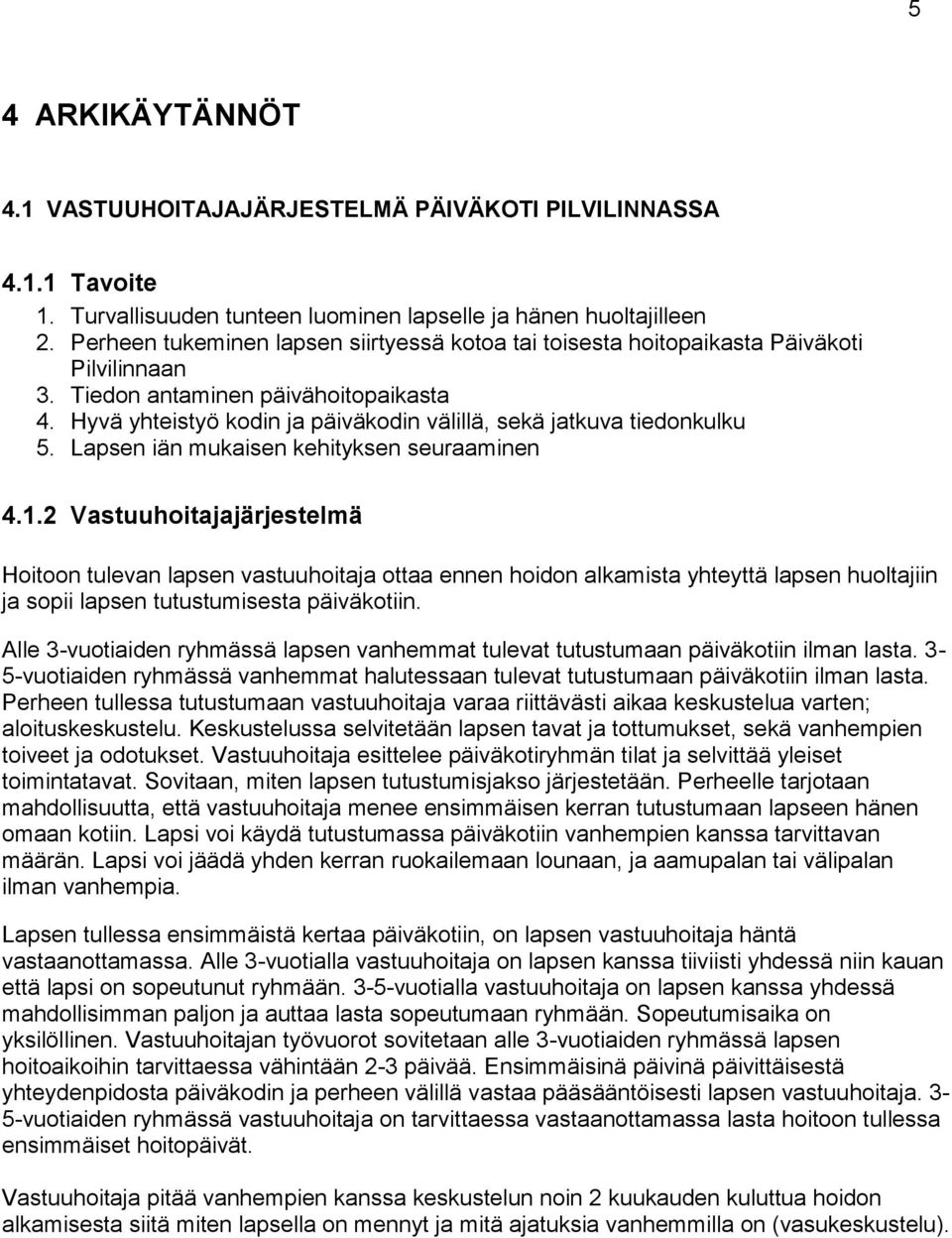 Hyvä yhteistyö kodin ja päiväkodin välillä, sekä jatkuva tiedonkulku 5. Lapsen iän mukaisen kehityksen seuraaminen 4.1.