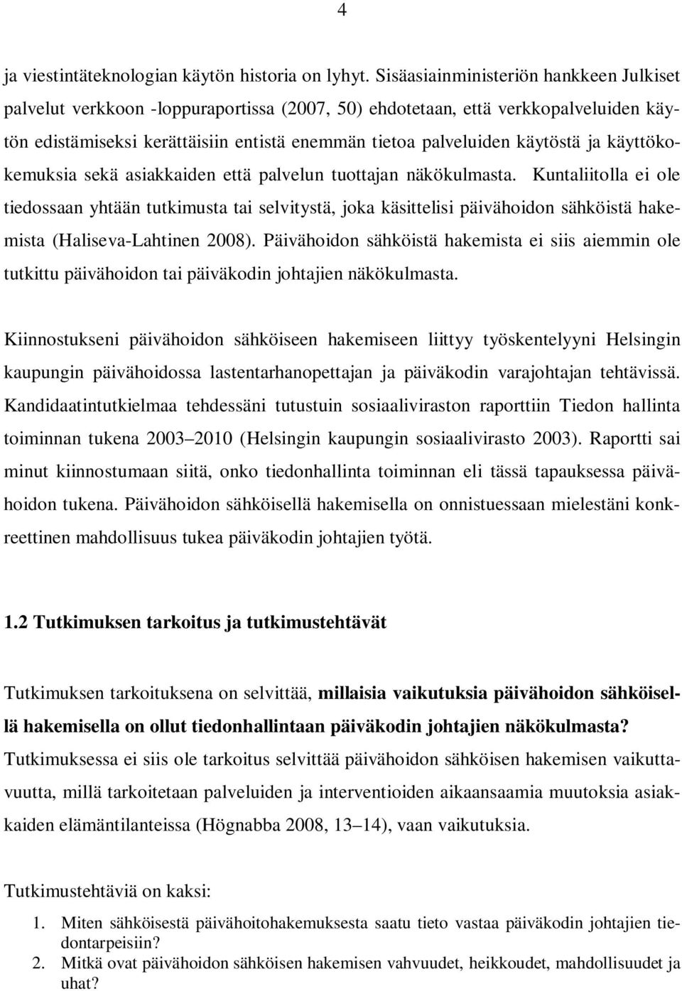 ja käyttökokemuksia sekä asiakkaiden että palvelun tuottajan näkökulmasta.