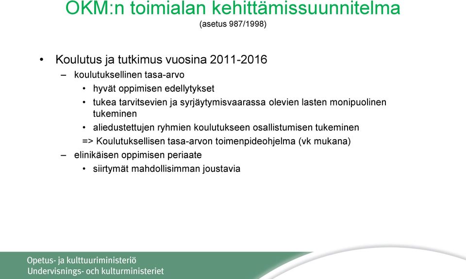 olevien lasten monipuolinen tukeminen aliedustettujen ryhmien koulutukseen osallistumisen tukeminen =>