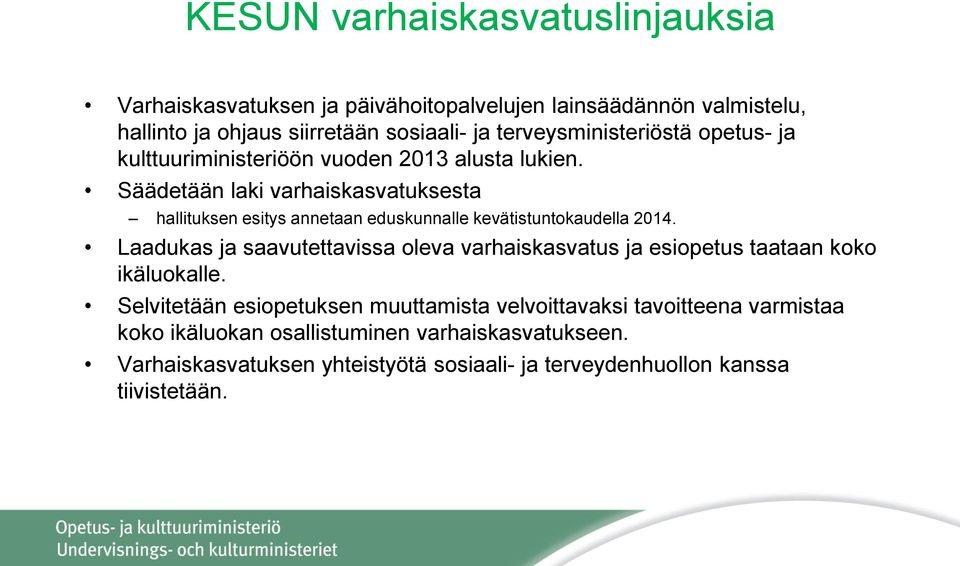 Säädetään laki varhaiskasvatuksesta hallituksen esitys annetaan eduskunnalle kevätistuntokaudella 2014.