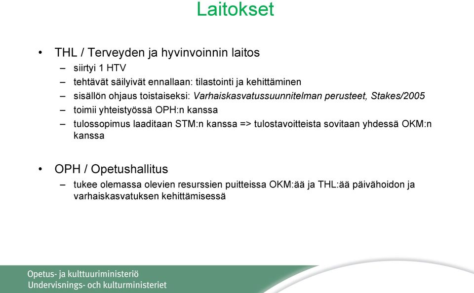 OPH:n kanssa tulossopimus laaditaan STM:n kanssa => tulostavoitteista sovitaan yhdessä OKM:n kanssa OPH /