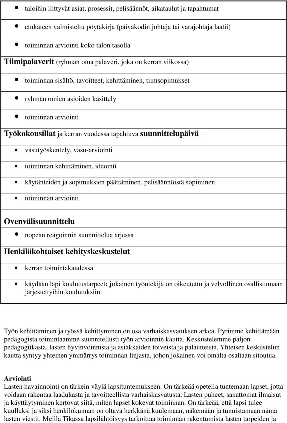 vuodessa tapahtuva suunnittelupäivä vasutyöskentely, vasu-arviointi toiminnan kehittäminen, ideointi käytänteiden ja sopimuksien päättäminen, pelisäännöistä sopiminen toiminnan arviointi