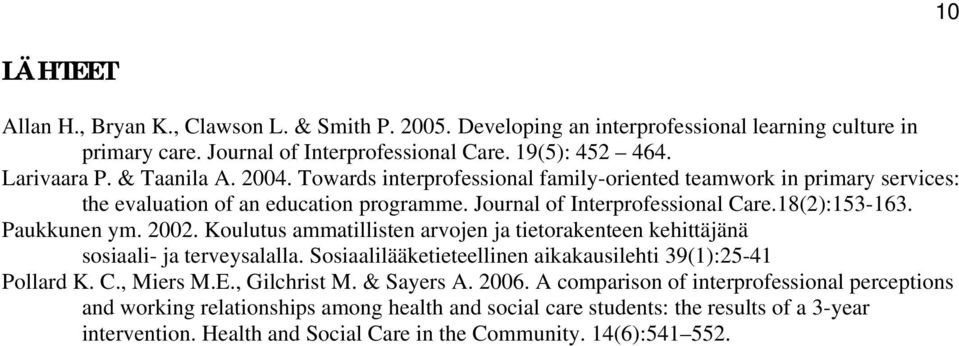 2002. Koulutus ammatillisten arvojen ja tietorakenteen kehittäjänä sosiaali- ja terveysalalla. Sosiaalilääketieteellinen aikakausilehti 39(1):25-41 Pollard K. C., Miers M.E., Gilchrist M. & Sayers A.