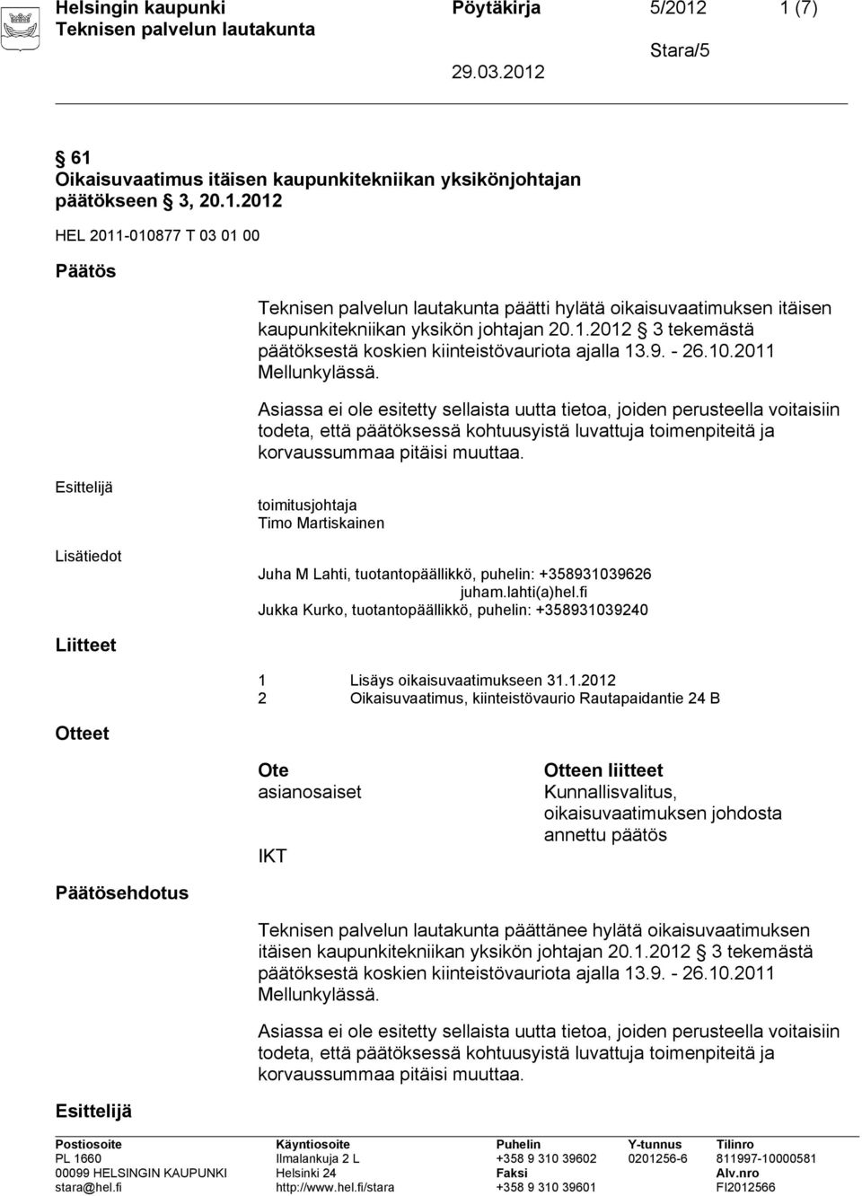 Asiassa ei ole esitetty sellaista uutta tietoa, joiden perusteella voitaisiin todeta, että päätöksessä kohtuusyistä luvattuja toimenpiteitä ja korvaussummaa pitäisi muuttaa.