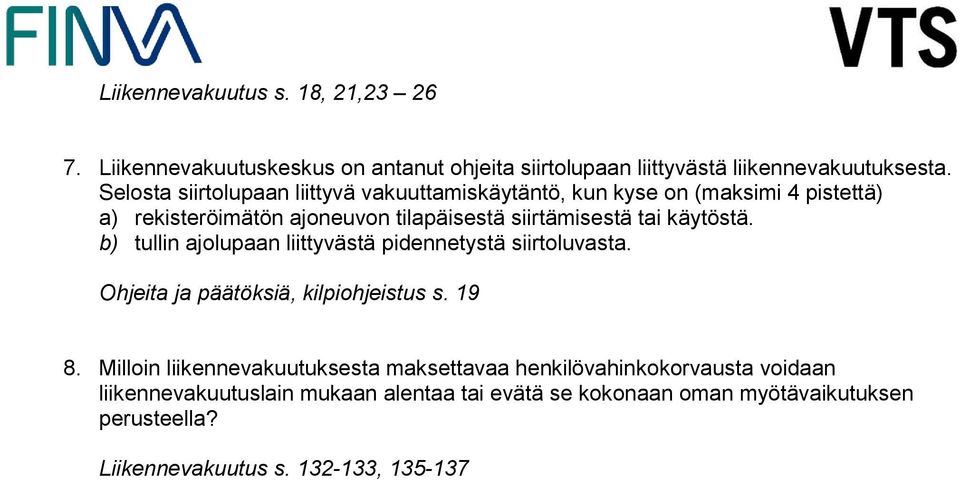 käytöstä. b) tullin ajolupaan liittyvästä pidennetystä siirtoluvasta. Ohjta ja päätöksiä, kilpiohjstus s. 19 8.