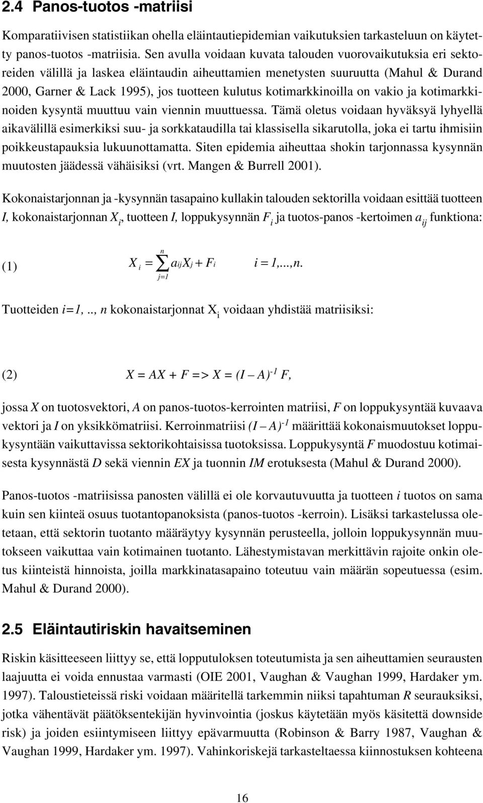 kotimarkkinoilla on vakio ja kotimarkkinoiden kysyntä muuttuu vain viennin muuttuessa.