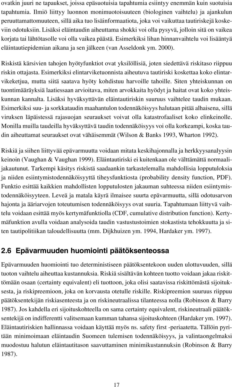 Lisäksi eläintaudin aiheuttama shokki voi olla pysyvä, jolloin sitä on vaikea korjata tai lähtötasolle voi olla vaikea päästä.