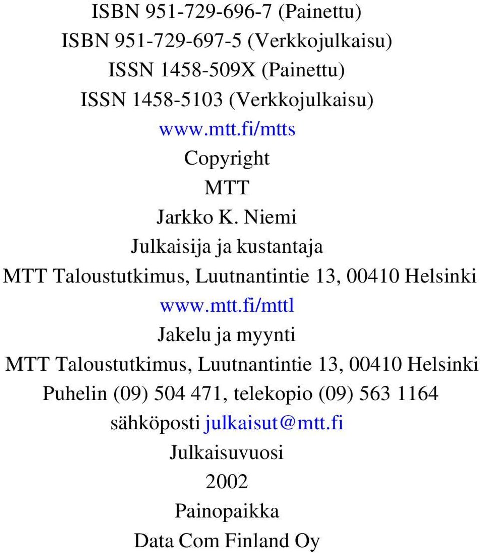 Niemi Julkaisija ja kustantaja MTT Taloustutkimus, Luutnantintie 13, 00410 Helsinki www.mtt.