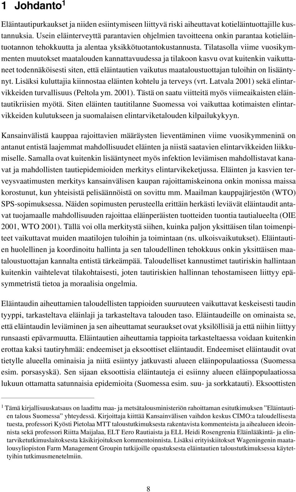 Tilatasolla viime vuosikymmenten muutokset maatalouden kannattavuudessa ja tilakoon kasvu ovat kuitenkin vaikuttaneet todennäköisesti siten, että eläintautien vaikutus maataloustuottajan tuloihin on