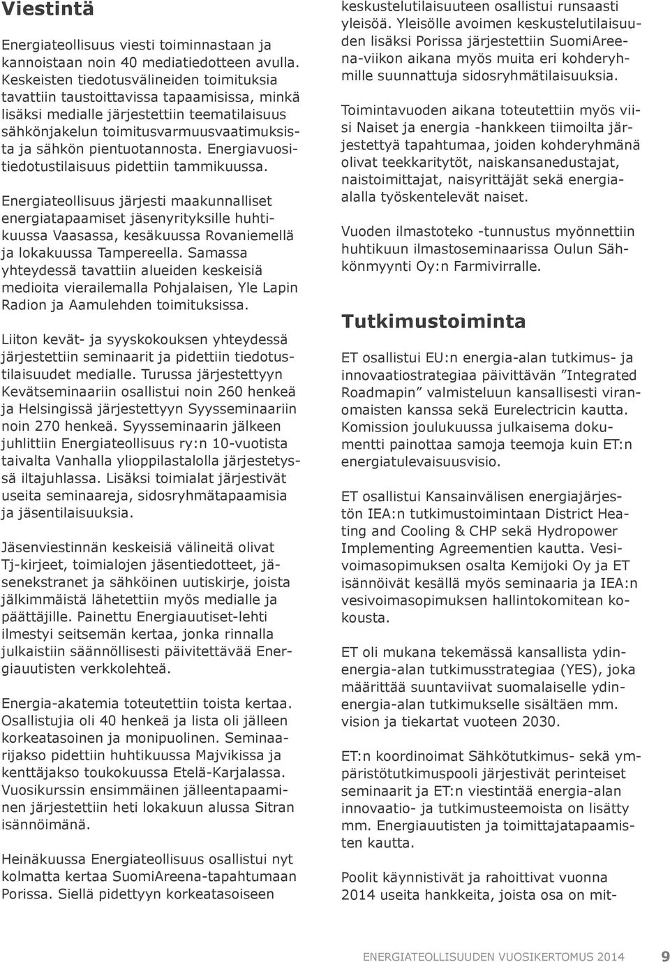 pientuotannosta. Energiavuositiedotustilaisuus pidettiin tammikuussa.