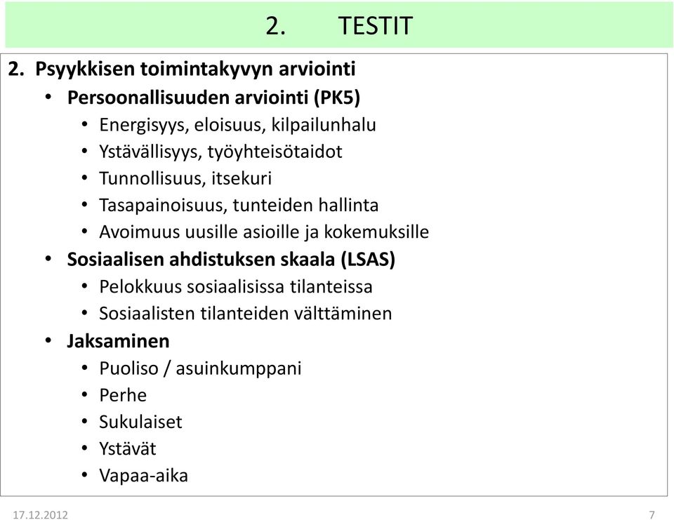 Ystävällisyys, työyhteisötaidot Tunnollisuus, itsekuri Tasapainoisuus, tunteiden hallinta Avoimuus uusille