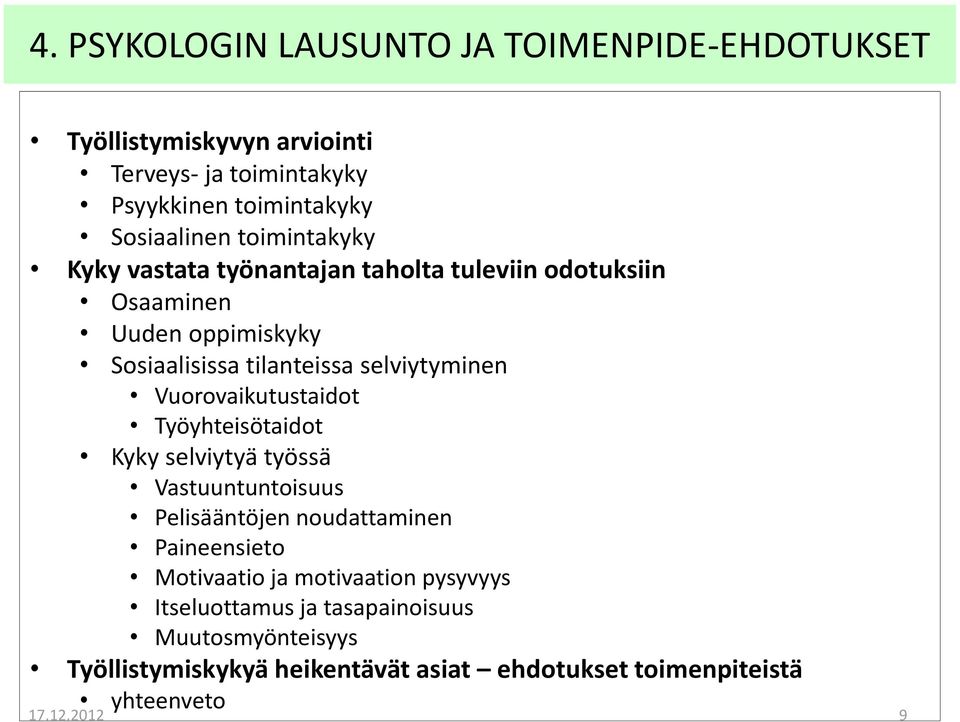 Vuorovaikutustaidot Työyhteisötaidot Kyky selviytyä työssä Vastuuntuntoisuus Pelisääntöjen noudattaminen Paineensieto Motivaatio ja