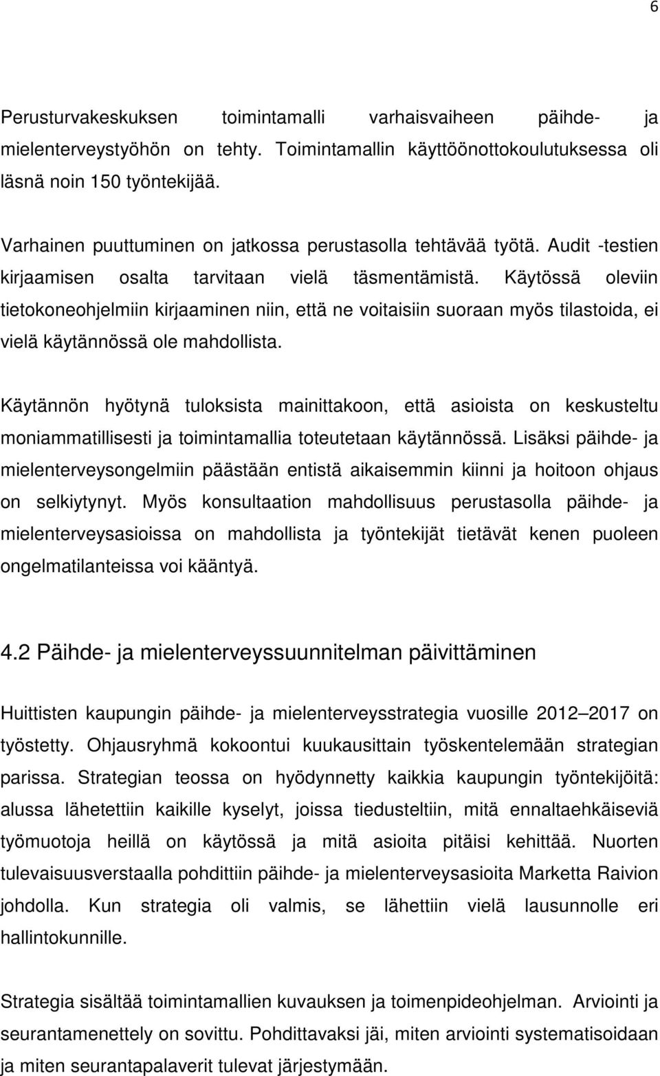 Käytössä oleviin tietokoneohjelmiin kirjaaminen niin, että ne voitaisiin suoraan myös tilastoida, ei vielä käytännössä ole mahdollista.