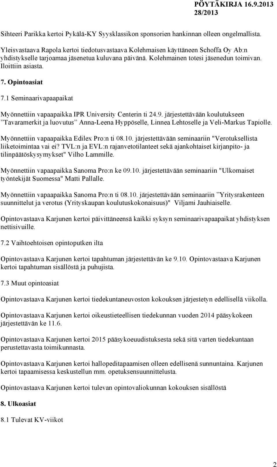 Opintoasiat 7.1 Seminaarivapaapaikat Myönnettiin vapaapaikka IPR University Centerin ti 24.9.