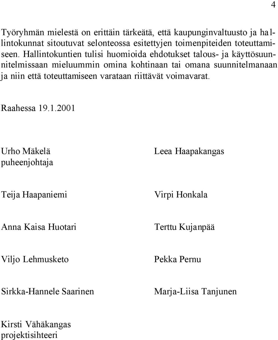 Hallintokuntien tulisi huomioida ehdotukset talous- ja käyttösuunnitelmissaan mieluummin omina kohtinaan tai omana suunnitelmanaan ja niin että