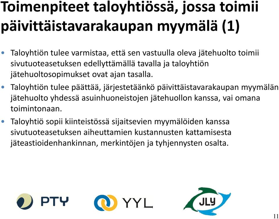Taloyhtiön tulee päättää, järjestetäänkö päivittäistavarakaupan myymälän jätehuolto yhdessä asuinhuoneistojen jätehuollon kanssa, vai omana
