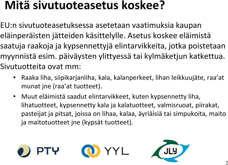 Sivutuotteita ovat mm: Raaka liha, siipikarjanliha, kala, kalanperkeet, lihan leikkuujäte, raa at munat jne (raa at tuotteet).