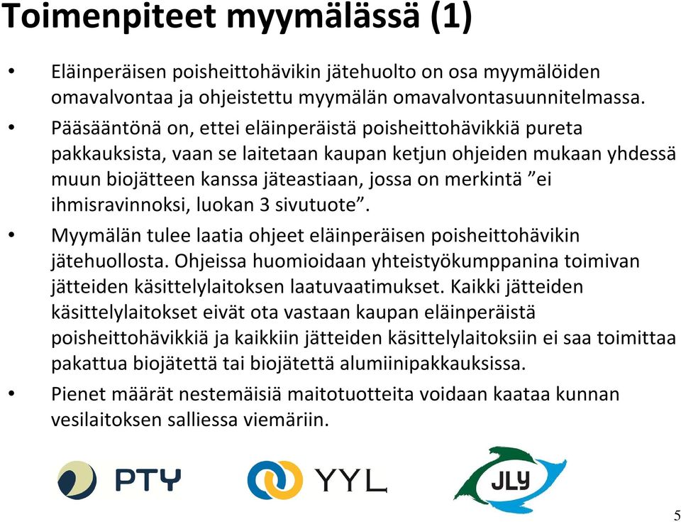 ihmisravinnoksi, luokan 3 sivutuote. Myymälän tulee laatia ohjeet eläinperäisen poisheittohävikin jätehuollosta.