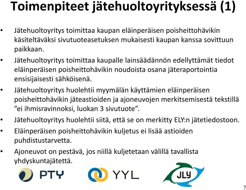 Jätehuoltoyritys huolehtii myymälän käyttämien eläinperäisen poisheittohävikin jäteastioiden ja ajoneuvojen merkitsemisestä tekstillä ei ihmisravinnoksi, luokan 3 sivutuote.