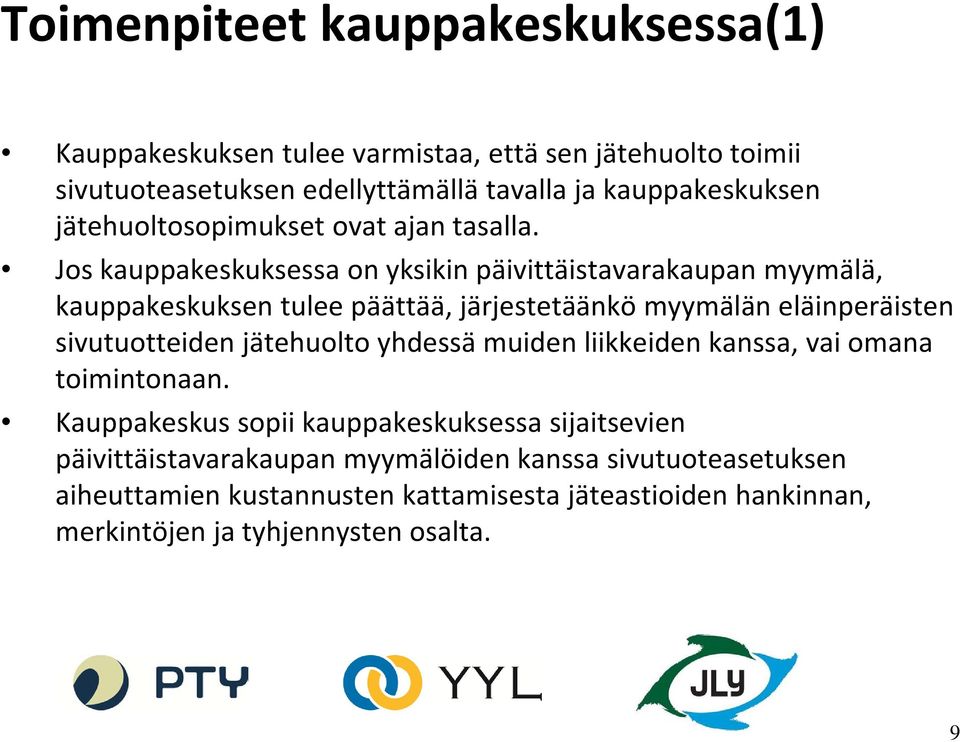 Jos kauppakeskuksessa on yksikin päivittäistavarakaupan myymälä, kauppakeskuksen tulee päättää, järjestetäänkö myymälän eläinperäisten sivutuotteiden
