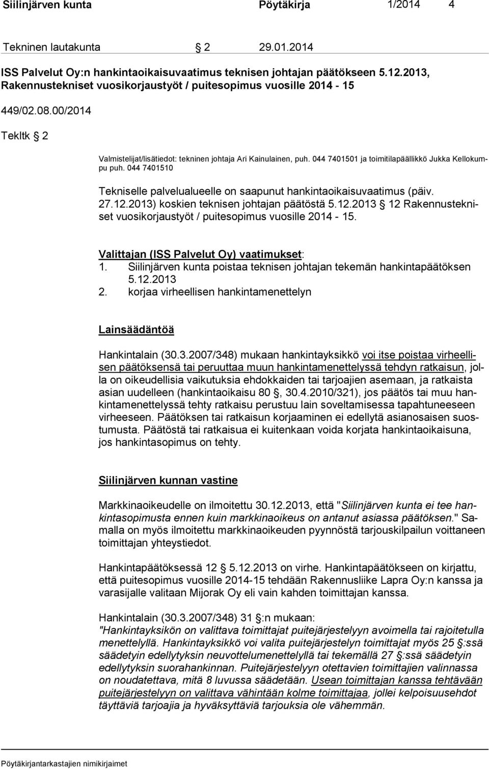 044 7401501 ja toimitilapäällikkö Jukka Kel lo kumpu puh. 044 7401510 Tekniselle palvelualueelle on saapunut hankintaoikaisuvaatimus (päiv. 27.12.