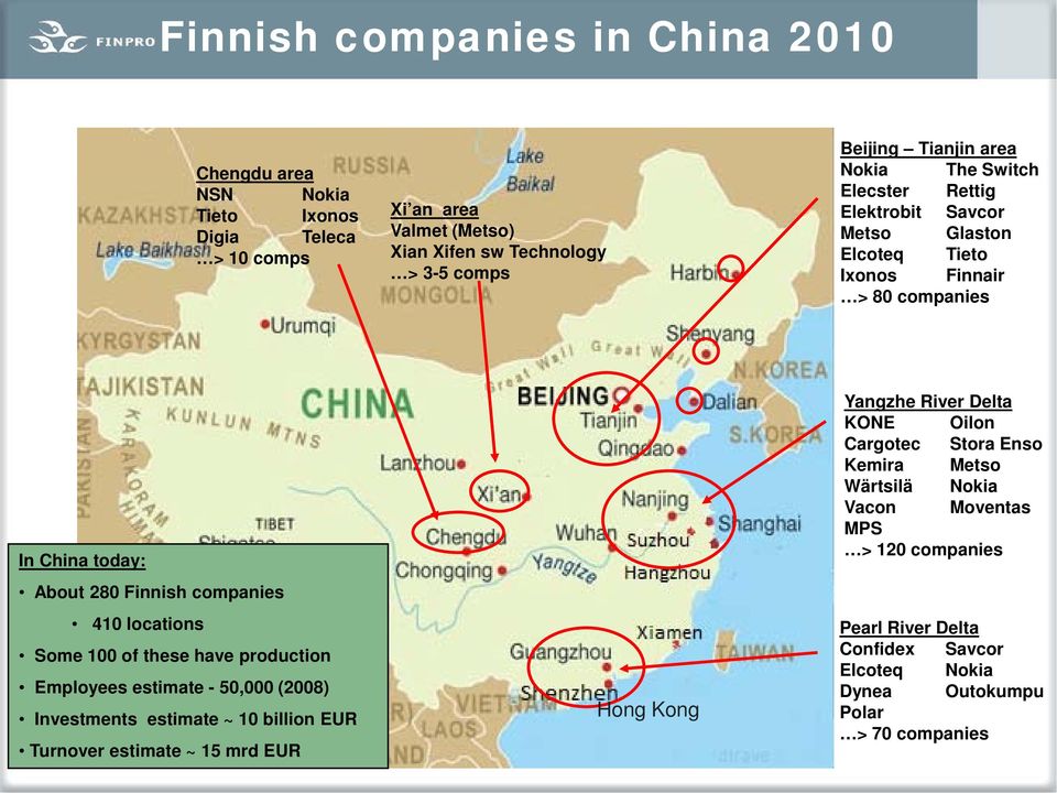 Some 100 of these have production Employees estimate - 50,000 (2008) Investments estimate ~ 10 billion EUR Turnover estimate ~ 15 mrd EUR Hong Kong Yangzhe River Delta KONE