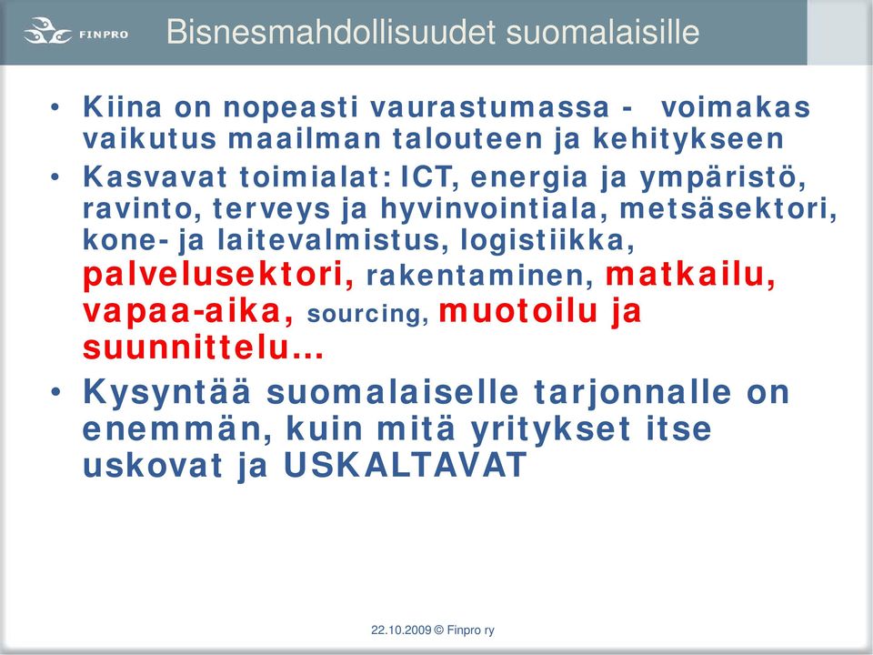 kone- ja laitevalmistus, logistiikka, palvelusektori, rakentaminen, matkailu, vapaa-aika, sourcing, muotoilu ja