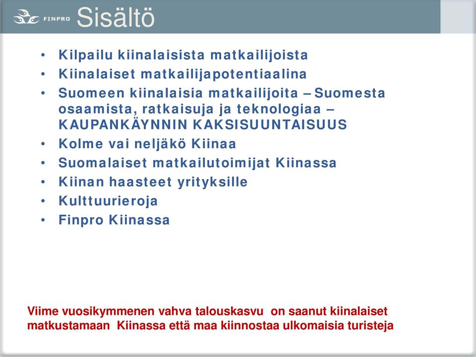 Kiinaa Suomalaiset matkailutoimijat Kiinassa Kiinan haasteet yrityksille Kulttuurieroja Finpro Kiinassa Viime