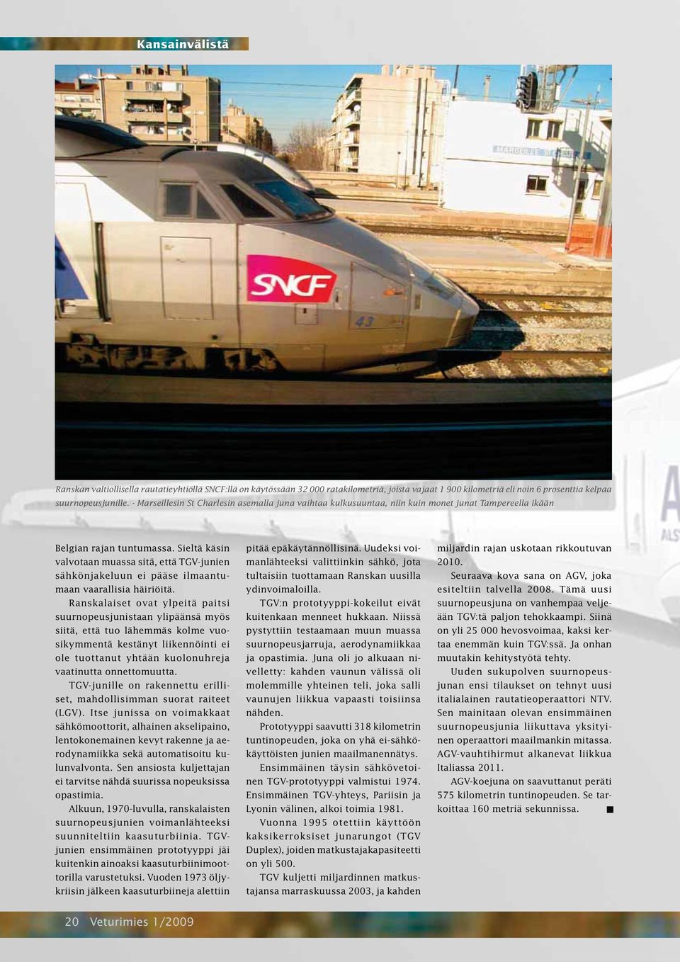 Sieltä käsin valvotaan muassa sitä, että TGV-junien sähkönjakeluun ei pääse ilmaantumaan vaarallisia häiriöitä.
