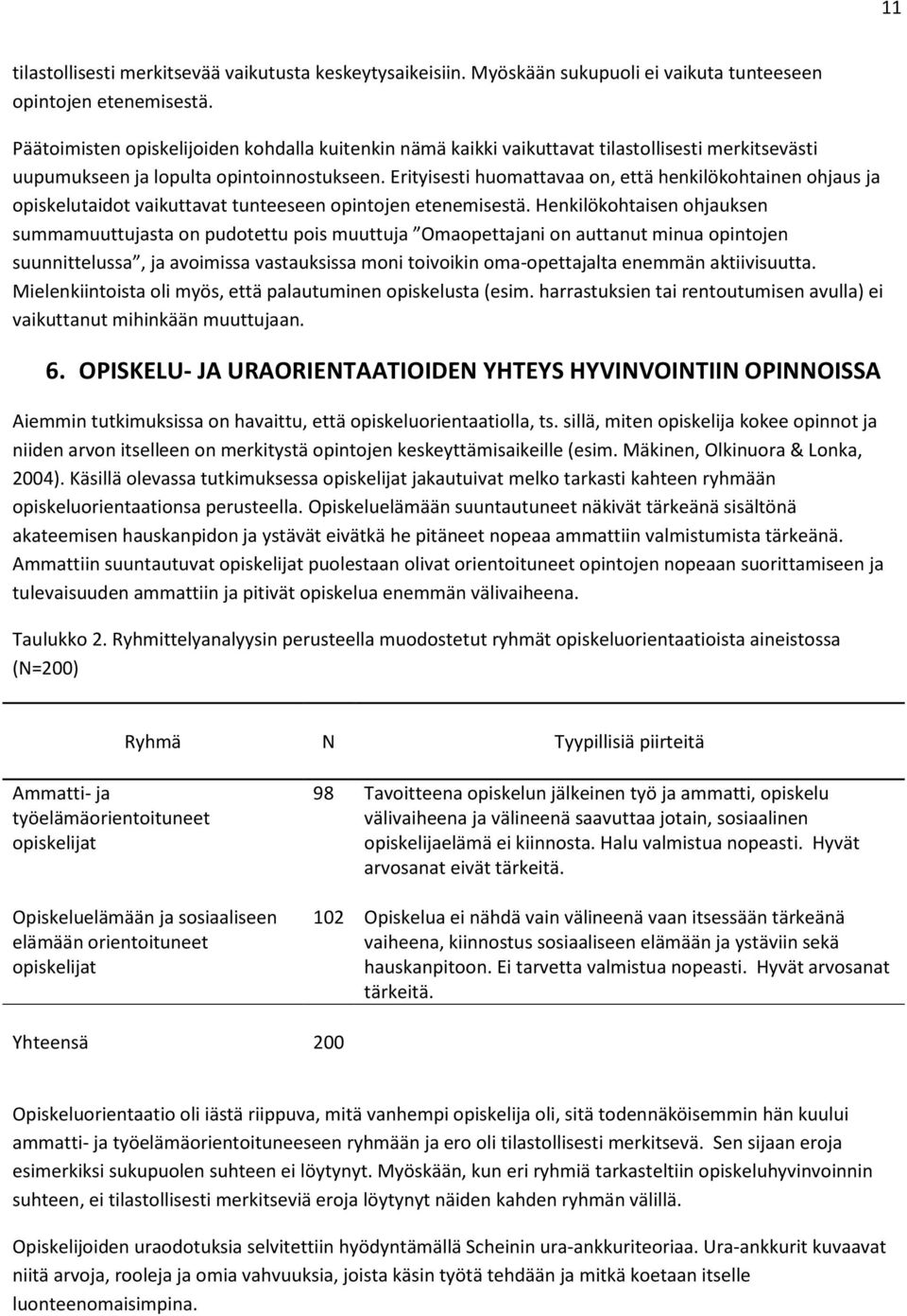 Erityisesti huomattavaa on, että henkilökohtainen ohjaus ja opiskelutaidot vaikuttavat tunteeseen opintojen etenemisestä.