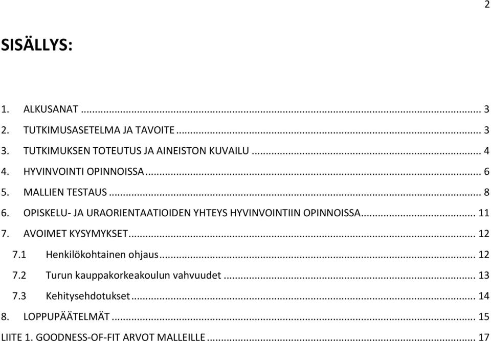 OPISKELU- JA URAORIENTAATIOIDEN YHTEYS HYVINVOINTIIN OPINNOISSA... 11 7. AVOIMET KYSYMYKSET... 12 7.